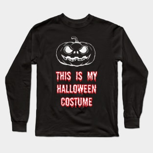 This is my Halloween costume Long Sleeve T-Shirt